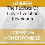 The Pacifists Of Fury - Evolution Revolution cd