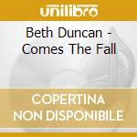 Beth Duncan - Comes The Fall cd musicale di Beth Duncan