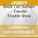 Breck Lee Durham - Travelin' Trouble Show cd