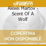 Alexei Martov - Scent Of A Wolf cd