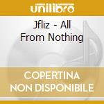 Jfliz - All From Nothing cd