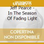 Jeff Pearce - In The Season Of Fading Light cd