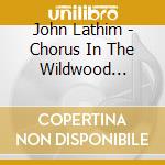 John Lathim - Chorus In The Wildwood Revisited cd