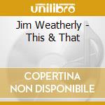 Jim Weatherly - This & That cd