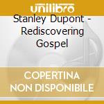 Stanley Dupont - Rediscovering Gospel cd