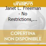 Janet L. Freeman - No Restrictions, No Restraints cd musicale di Janet L. Freeman