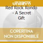 Red Rock Rondo - A Secret Gift cd