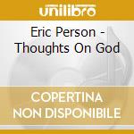 Eric Person - Thoughts On God cd musicale di Eric Person