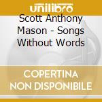Scott Anthony Mason - Songs Without Words cd musicale di Scott Anthony Mason