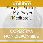 Mary E. Proctor - My Prayer (Meditate Praise Healing Deliverence) cd