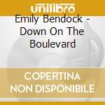 Emily Bendock - Down On The Boulevard cd musicale di Emily Bendock