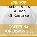 Bourbon & Bliss - A Drop Of Romance cd