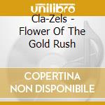 Cla-Zels - Flower Of The Gold Rush cd