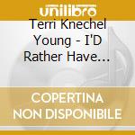 Terri Knechel Young - I'D Rather Have Jesus cd