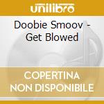 Doobie Smoov - Get Blowed cd musicale di Doobie Smoov