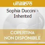Sophia Duccini - Inherited cd musicale di Sophia Duccini