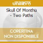 Skull Of Monthu - Two Paths cd musicale di Skull Of Monthu