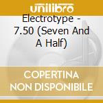 Electrotype - 7.50 (Seven And A Half) cd