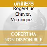 Roger-Luc Chayer, Veronique Lucignano, Louise-Andree Baril & Quintette National - Musique De Chambre cd