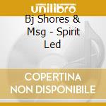 Bj Shores & Msg - Spirit Led cd