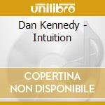 Dan Kennedy - Intuition cd musicale di Dan Kennedy