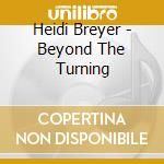 Heidi Breyer - Beyond The Turning cd musicale di Heidi Breyer