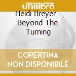 Heidi Breyer - Beyond The Turning cd