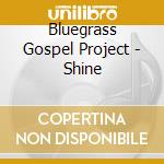 Bluegrass Gospel Project - Shine cd