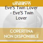 Eve'S Twin Lover - Eve'S Twin Lover cd