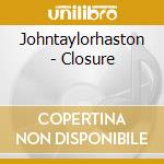 Johntaylorhaston - Closure cd
