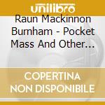 Raun Mackinnon Burnham - Pocket Mass And Other Faith Based Music cd