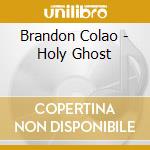 Brandon Colao - Holy Ghost cd
