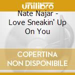 Nate Najar - Love Sneakin' Up On You cd musicale di Nate Najar