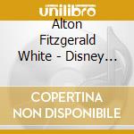 Alton Fitzgerald White - Disney My Way cd musicale di Alton Fitzgerald White