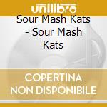 Sour Mash Kats - Sour Mash Kats