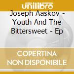 Joseph Aaskov - Youth And The Bittersweet - Ep cd