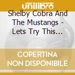 Shelby Cobra And The Mustangs - Lets Try This Shit Again cd musicale di Shelby Cobra And The Mustangs