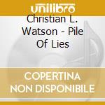 Christian L. Watson - Pile Of Lies cd