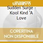 Sudden Surge - Kool Kind 'A Love cd
