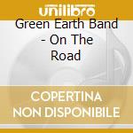 Green Earth Band - On The Road cd musicale di Green Earth Band