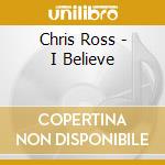 Chris Ross - I Believe cd