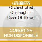 Orchestrated Onslaught - River Of Blood cd