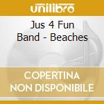Jus 4 Fun Band - Beaches cd