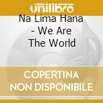 Na Lima Hana - We Are The World cd