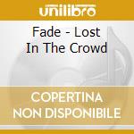 Fade - Lost In The Crowd cd