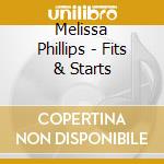 Melissa Phillips - Fits & Starts cd