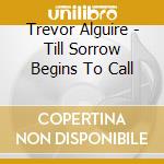 Trevor Alguire - Till Sorrow Begins To Call cd