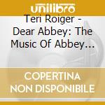 Teri Roiger - Dear Abbey: The Music Of Abbey Lincoln cd