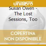 Susan Owen - The Lost Sessions, Too cd musicale di Susan Owen