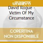 David Rogue - Victim Of My Circumstance cd